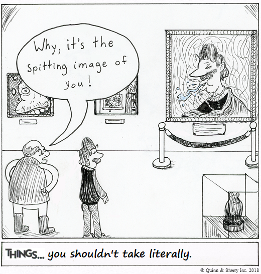 THINGS... you shouldn't take literally