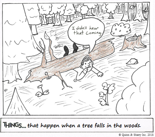 THINGS... that happen when a tree falls in the woods