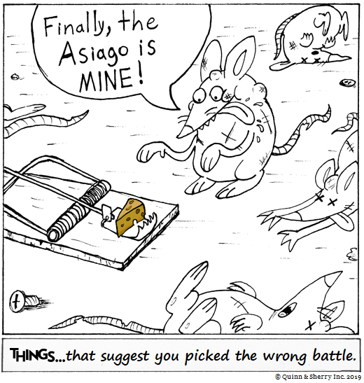 THINGS... that suggest you picked the wrong battle